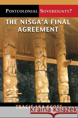 Postcolonial Sovereignty?: The Nisga'a Final Agreement Tracie Lea Scott 9781895830613 UBC Press - książka