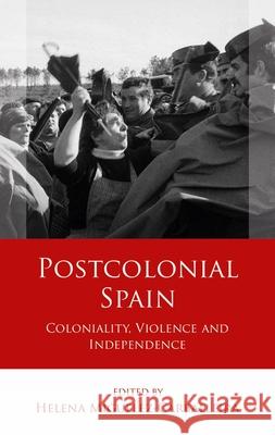 Postcolonial Spain: Coloniality, Violence and Independence  9781837721054 University of Wales Press - książka