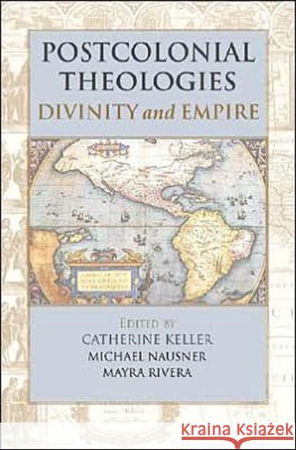 Postcolonial Theologies: Divinity and Empire Keller, Catherine 9780827230019 Chalice Press - książka