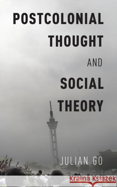 Postcolonial Thought and Social Theory Julian Go 9780190625139 Oxford University Press, USA - książka