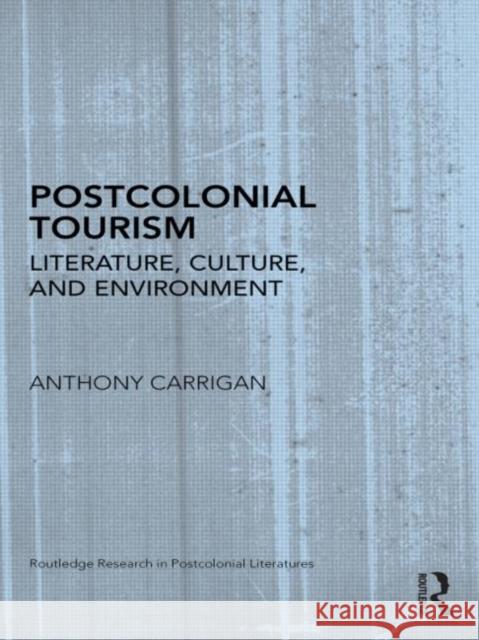 Postcolonial Tourism : Literature, Culture, and Environment Anthony Carrigan   9780415882736 Taylor and Francis - książka