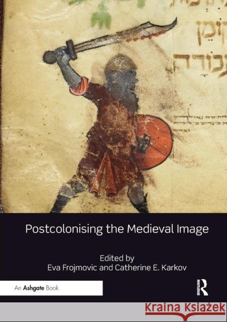 Postcolonising the Medieval Image Eva Frojmovic Catherine E. Karkov 9780367331412 Routledge - książka