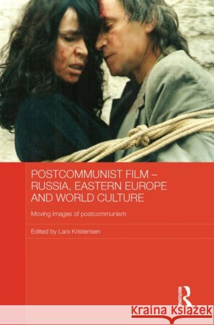 Postcommunist Film - Russia, Eastern Europe and World Culture: Moving Images of Postcommunism Kristensen, Lars 9780415731317 Routledge - książka