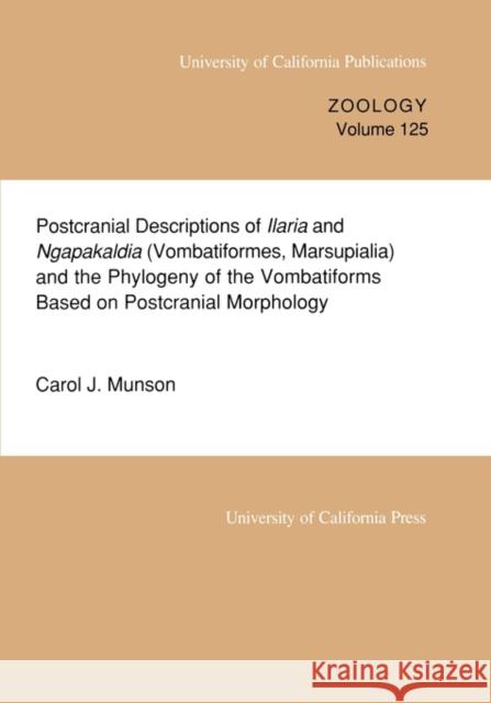 Postcranial Descriptions of Ilaria and Ngapakaldia (Vombatiformes, Marsupialia) and the Phylogeny of the Vombatiforms Based on Postcranial Morphology: Munson, Carol J. 9780520097728 University of California Press - książka