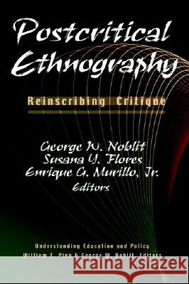 Postcritical Ethnography: Reinscribing Critique George Noblit (University of North Carol Susana Y. Flores (California State Unive Enrique G. Murillo Jr (California Stat 9781572734753 Hampton Press - książka