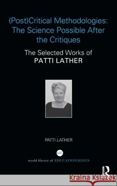 (Post)Critical Methodologies: The Science Possible After the Critiques: The Selected Works of Patti Lather Lather, Patti 9781138666115 Routledge - książka