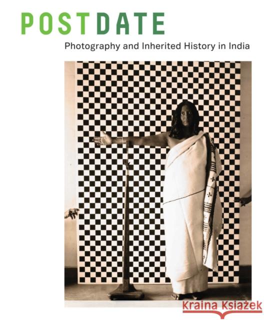 Postdate: Photography and Inherited History in India Throckmorton, Jodi 9780520285699 John Wiley & Sons - książka