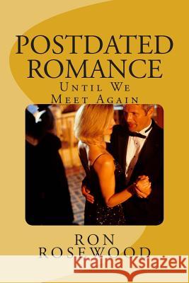 Postdated Romance: Until We Meet Again Ron Rosewood 9781475132793 Createspace - książka