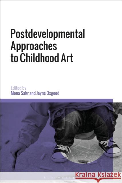 Postdevelopmental Approaches to Childhood Art Jayne Osgood Mona Sakr 9781350183315 Bloomsbury Academic - książka