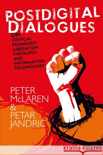Postdigital Dialogues on Critical Pedagogy, Liberation Theology and Information Technology Peter McLaren Petar Jandric 9781350144668 Bloomsbury Academic - książka