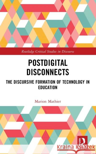 Postdigital Disconnects: The Discursive Formation of Technology in Education Mathier, Marion 9781032257723 Taylor & Francis Ltd - książka