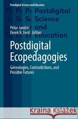 Postdigital Ecopedagogies: Genealogies, Contradictions, and Possible Futures Jandric, Petar 9783030972615 Springer International Publishing - książka