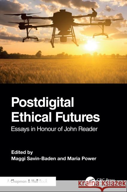 Postdigital Ethical Futures: Essays in Honor of John Reader Maria Power 9781032806549 CRC Press - książka