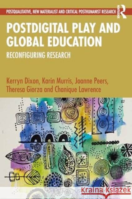 Postdigital Play and Global Education: Reconfiguring Research Kerryn Dixon Karin Murris Joanne Peers 9781032070278 Routledge - książka