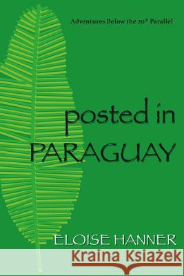 Posted in Paraguay Eloise Hanner 9781935925415 Peace Corps Writers - książka