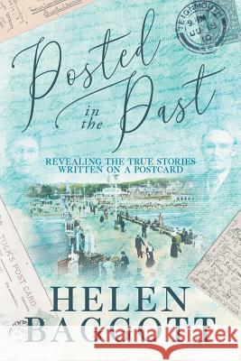 Posted in the Past: Revealing the true stories written on a postcard Helen Baggott 9781916107007 Helen Baggott - książka