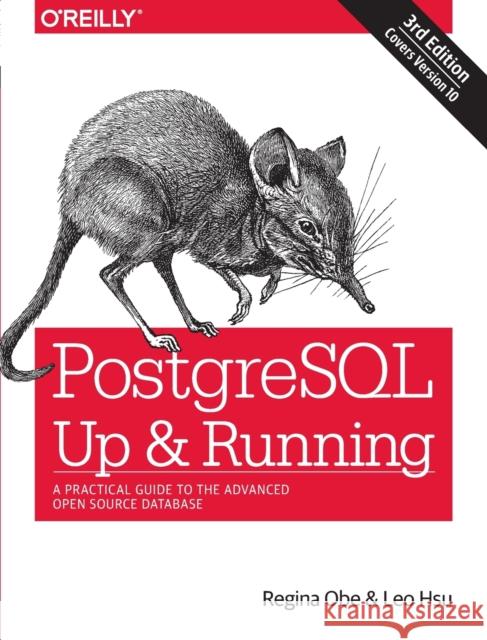 PostegreSQL: Up and Running, 3e: A Practical Guide to the Advanced Open Source Database Leo Hsu 9781491963418 O'Reilly Media - książka