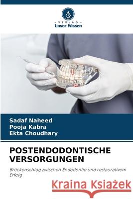POSTENDODONTISCHE VERSORGUNGEN Naheed, Sadaf, Kabra, Pooja, Choudhary, Ekta 9786209219122 Verlag Unser Wissen - książka