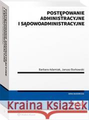 Postępowanie administracyjne i sądowoadm. Barbara Adamiak, Janusz Borkowski 9788382865462 Wolters Kluwer - książka