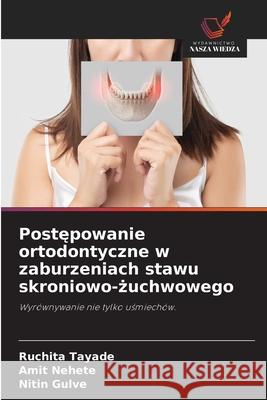Postepowanie ortodontyczne w zaburzeniach stawu skroniowo-zuchwowego Tayade, Ruchita, Nehete, Amit, Gulve, Nitin 9786209354663 Wydawnictwo Nasza Wiedza - książka