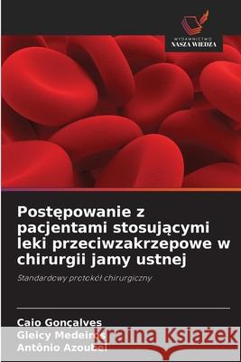 Postepowanie z pacjentami stosujacymi leki przeciwzakrzepowe w chirurgii jamy ustnej Gonçalves, Caio, Medeiros, Gleicy, Azoubel, Antônio 9786208802042 Wydawnictwo Nasza Wiedza - książka