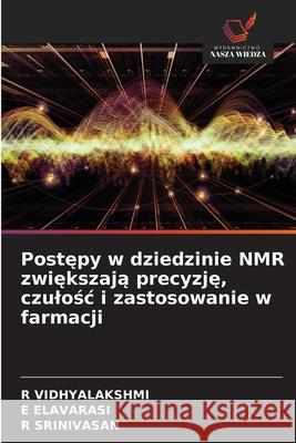 Postepy w dziedzinie NMR zwiekszaja precyzje, czulosc i zastosowanie w farmacji Vidhyalakshmi, R, ELAVARASI, E, Srinivasan, R 9786209208645 Wydawnictwo Nasza Wiedza - książka