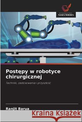 Postepy w robotyce chirurgicznej Barua, Ranjit 9786208798680 Wydawnictwo Nasza Wiedza - książka