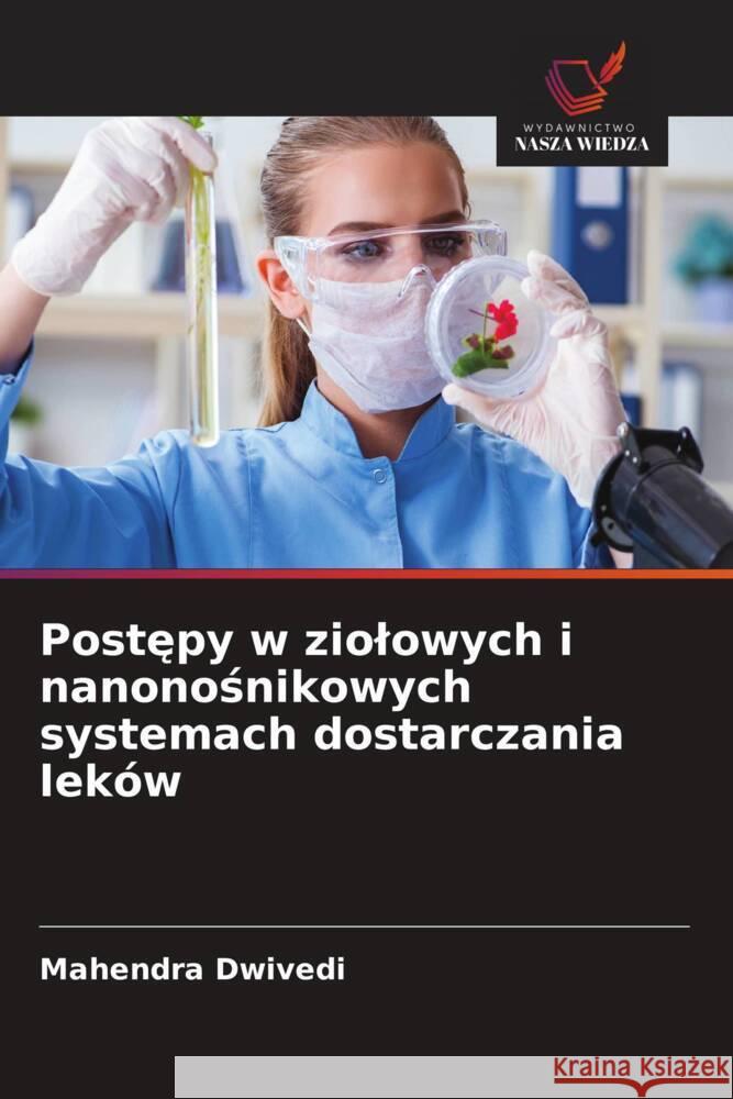 Postepy w ziolowych i nanonosnikowych systemach dostarczania leków Dwivedi, Mahendra 9786209364532 Wydawnictwo Nasza Wiedza - książka