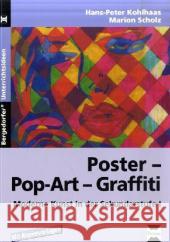 Poster - PopArt - Graffiti : Moderne Kunst in der Sekundarstufe I. Mit Kopiervorlagen Kohlhaas, Hans-Peter Scholz, Marion    9783834435088 Persen - książka