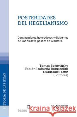 Posteridades del hegelianismo: Continuadores, heterodoxos y disidentes de una filosofía política de la historia Luduena Romandini, Fabian 9789871859030 Teseo - książka