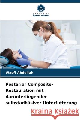 Posterior Composite-Restauration mit darunterliegender selbstadhäsiver Unterfütterung Abdullah, Wasfi 9786209111211 Verlag Unser Wissen - książka