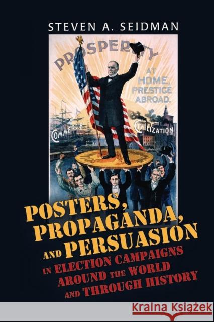 Posters, Propaganda, and Persuasion in Election Campaigns Around the World and Through History Steven Seidman 9780820486161 Peter Lang Publishing - książka