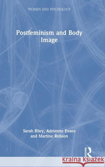 Postfeminism and Body Image Sarah Riley Adrienne Evans Martine Robson 9780367172831 Routledge - książka