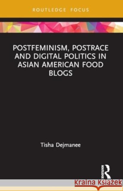 Postfeminism, Postrace and Digital Politics in Asian American Food Blogs Tisha Dejmanee 9781032298351 Routledge - książka