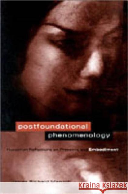 Postfoundational Phenomenology: Husserlian Reflections on Presence and Embodiment Mensch, James R. 9780271022918 Pennsylvania State University Press - książka