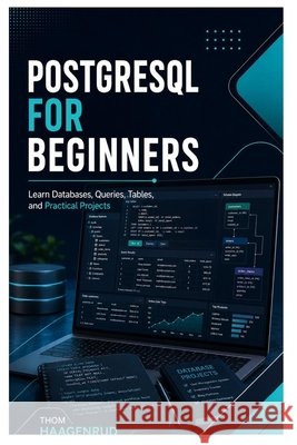 PostgreSQL for Beginners: Learn Databases, Queries, Tables, and Practical Projects Haagenrud, Thom 9798186011637 Independently Published - książka