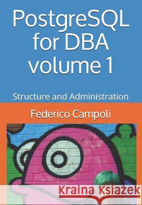 PostgreSQL for DBA Volume 1: Structure and Administration Federico Campoli 9781791794125 Independently Published - książka