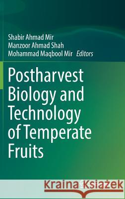Postharvest Biology and Technology of Temperate Fruits Shabir Ahmad Mir Manzoor Ahmad Shah Mohammad Maqbool Mir 9783319768427 Springer - książka