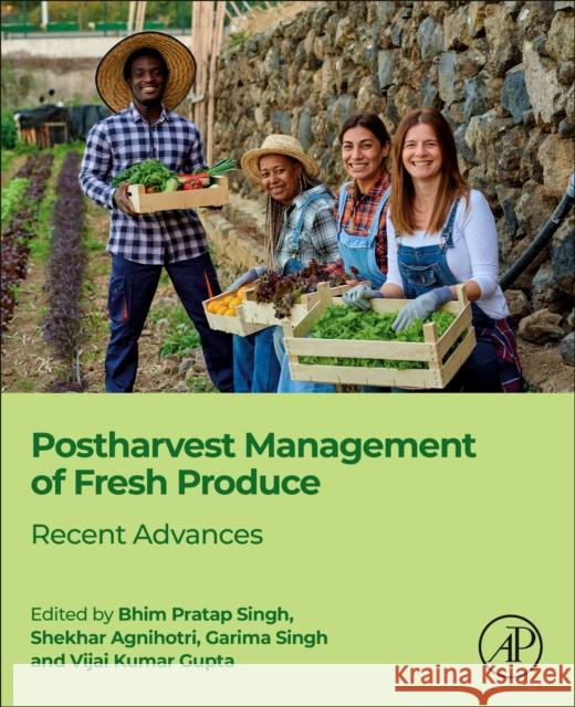 Postharvest Management of Fresh Produce: Recent Advances Bhim Pratap Singh Shekhar Agnihotri Garima Singh 9780323911320 Academic Press - książka