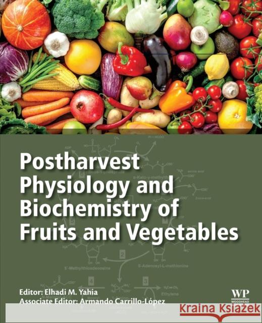 Postharvest Physiology and Biochemistry of Fruits and Vegetables Elhadi M. Yahia Armando Carrillo-Lopez 9780128132784 Woodhead Publishing - książka