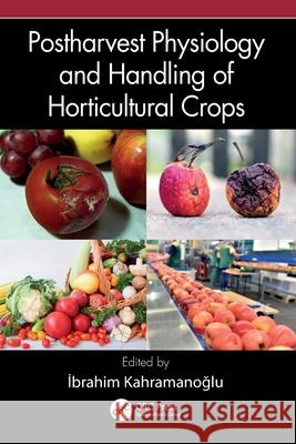 Postharvest Physiology and Handling of Horticultural Crops Ibrahim Kahramanoglu 9781032589664 CRC Press - książka