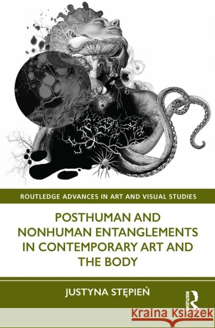 Posthuman and Nonhuman Entanglements in Contemporary Art and the Body Justyna Stępień 9781032104089 Routledge - książka