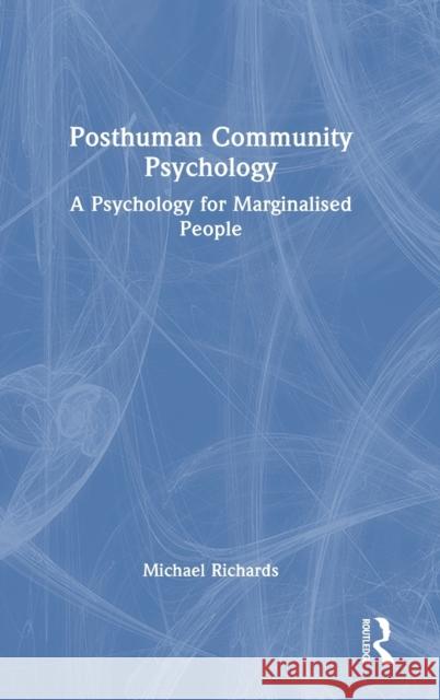 Posthuman Community Psychology: A Psychology for Marginalised People Michael Richards 9780367523893 Routledge - książka