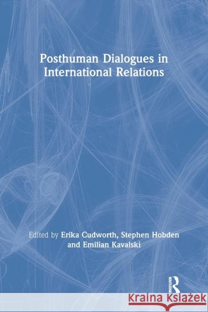 Posthuman Dialogues in International Relations Erika Cudworth Stephen Hobden Emilian Kavalski 9781032096544 Routledge - książka