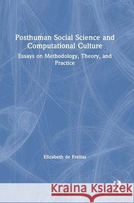 Posthuman Social Science and Computational Culture: Essays on Methodology, Theory and Practice Elizabeth de Freitas 9781032886275 Routledge - książka