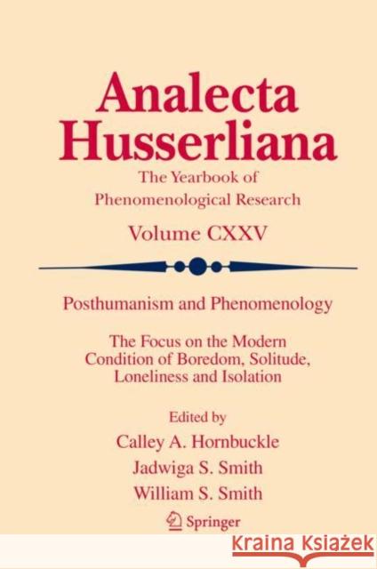 Posthumanism and Phenomenology: The Focus on the Modern Condition of Boredom, Solitude, Loneliness and Isolation Calley A. Hornbuckle Jadwiga S. Smith William S. Smith 9783031104138 Springer - książka