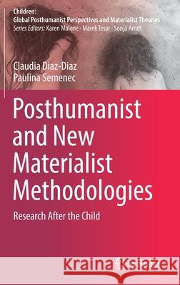 Posthumanist and New Materialist Methodologies: Research After the Child Diaz-Diaz, Claudia 9789811527074 Springer - książka