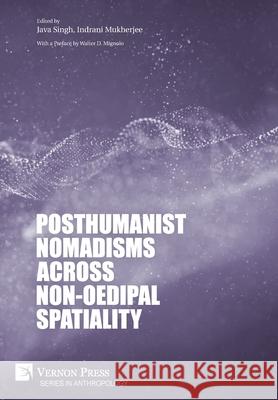 Posthumanist Nomadisms across Non-Oedipal Spatiality Java Singh 9781648891137 Vernon Press - książka