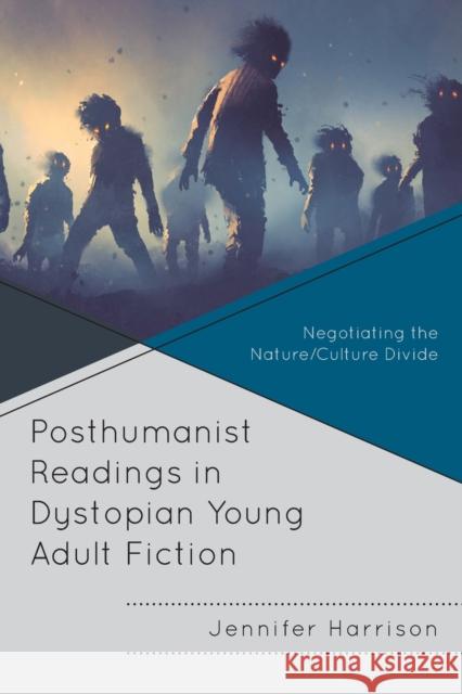 Posthumanist Readings in Dystopian Young Adult Fiction: Negotiating the Nature/Culture Divide Jennifer Harrison 9781498573375 Lexington Books - książka