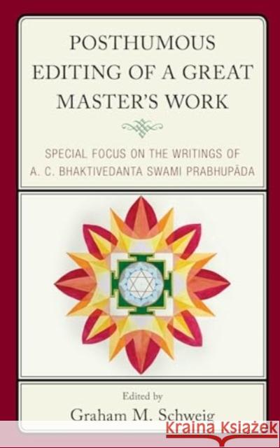 Posthumous Editing of a Great Master's Work: Special Focus on the Writings of A. C. Bhaktivedanta Swami Prabhupada Graham M. Schweig Edith Best Jonathan Edelmann 9781666939477 Lexington Books - książka